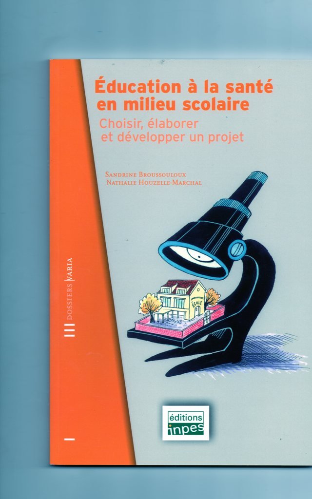 Éducation à la santé en milieu scolaire : Choisir, élaborer et développer un projet (Dossiers varia) Books