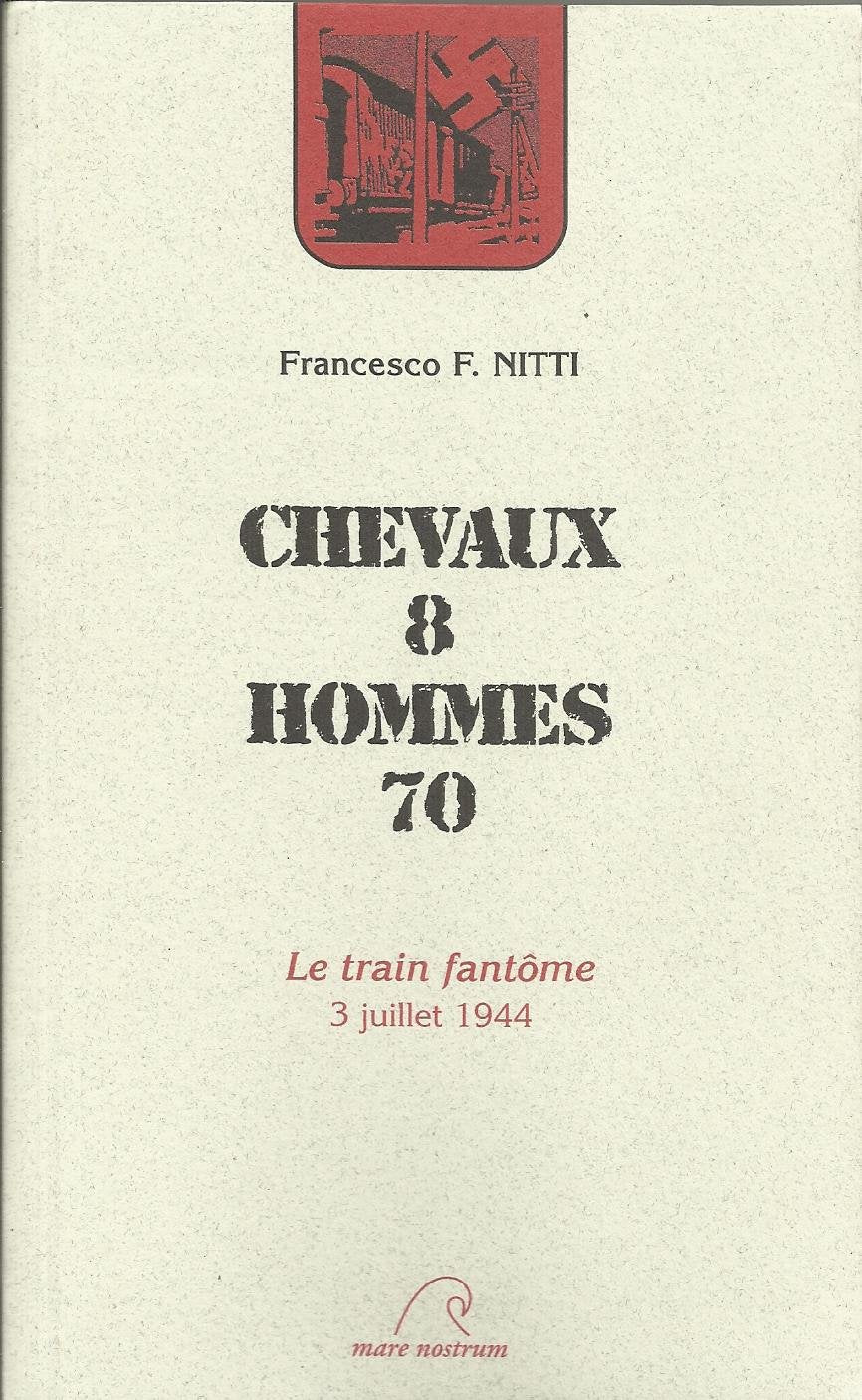 Chevaux 8 Homme 70: 3 juillet 1944 : le train fantôme book