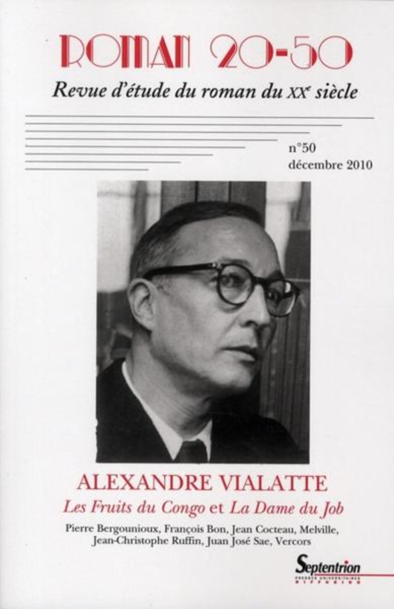 Roman 20-50, n°50/décembre 2010: Alexandre Vialatte Les Fruits du Congo et La Dame du JobPierre Bergounioux, François Bon, Jean Cocteau, Melville, Jean-Christophe Ruffin, Juan José Sae, Vercors book