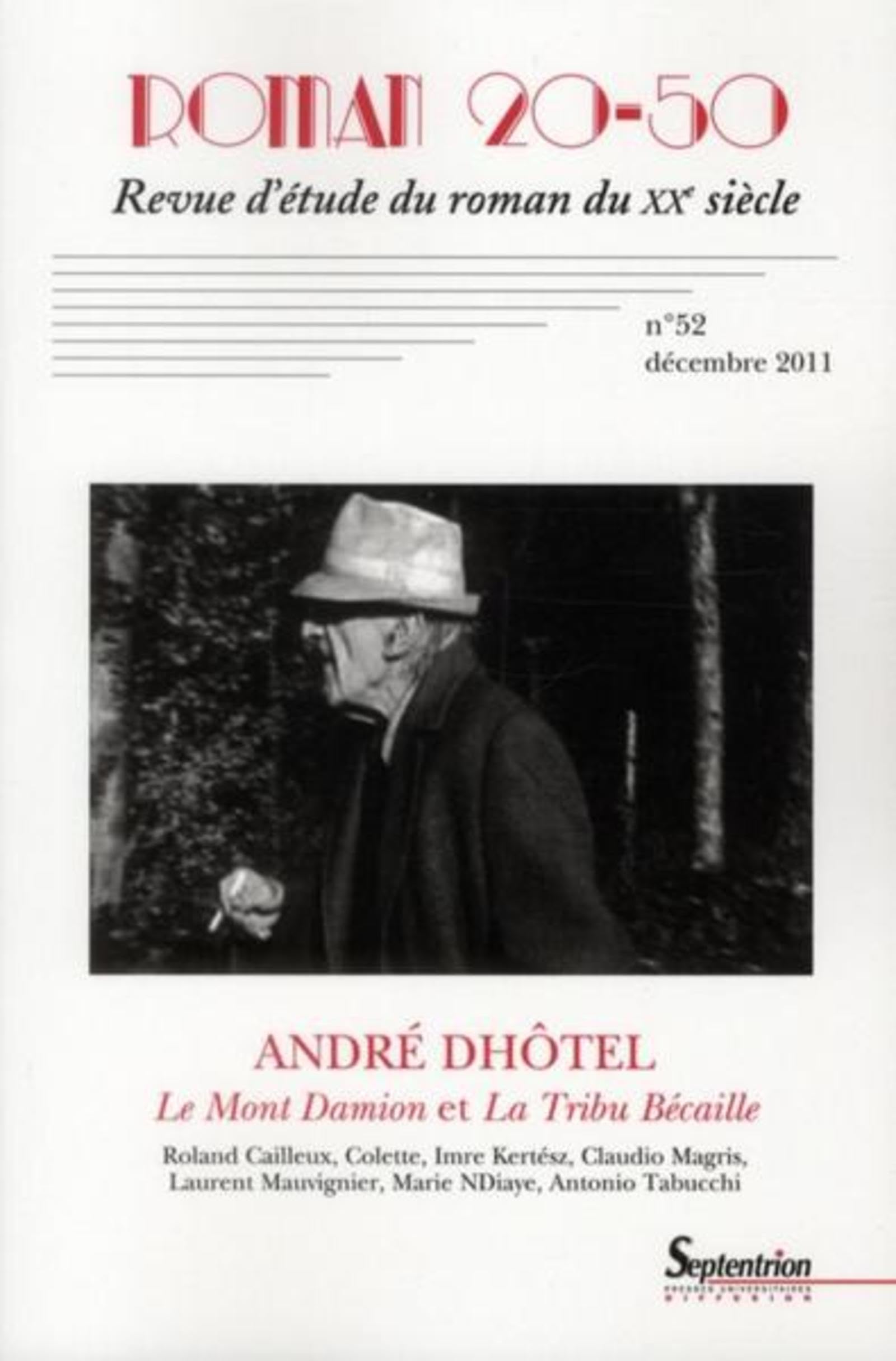 Roman 20-50, n° 52/décembre 2011: André Dhôtel « Le Mont Damion » et « La Tribu Bécaille » Robert Cailleux, Colette, Imre Kertész, Claudio Magris, Laurent Mauvignier, Marie NDiaye, Antonio Tabucchi Contemporary literature Books