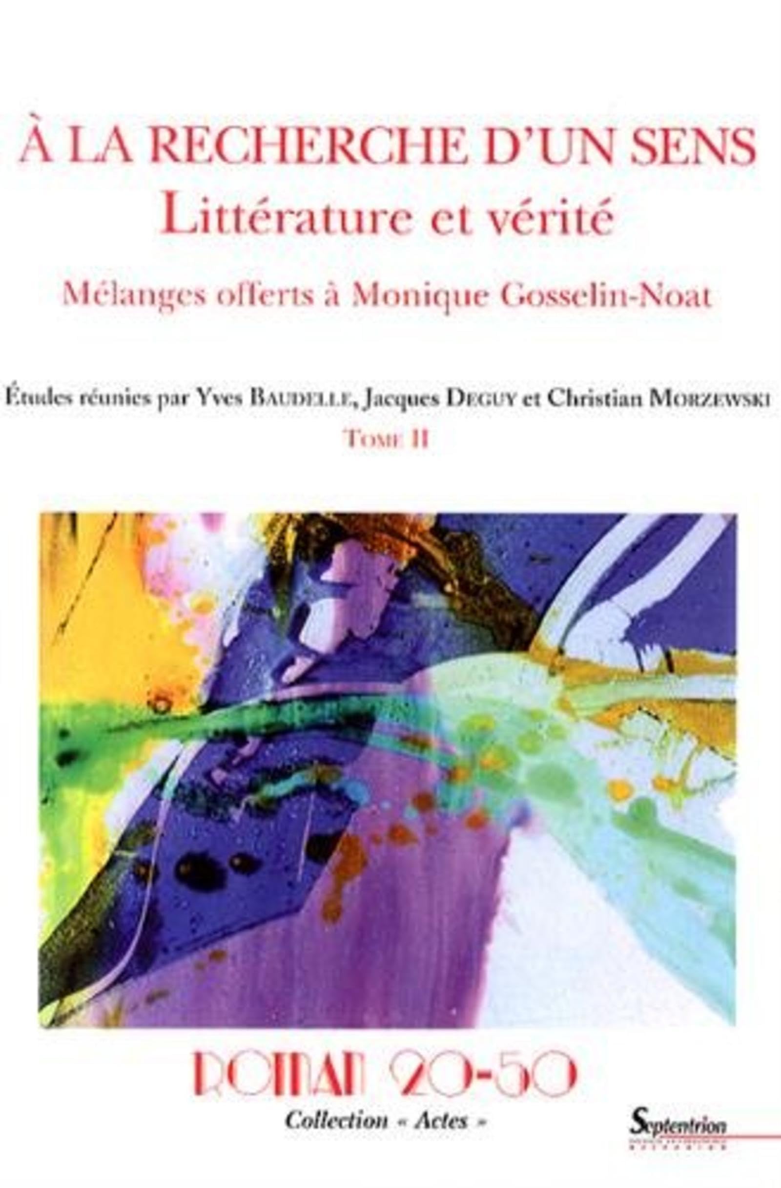 Roman 20-50, collection "Actes": À la recherche d''un sens : littérature et vérité. Mélanges offerts à Monique Gosselin-NoatTome 2 book