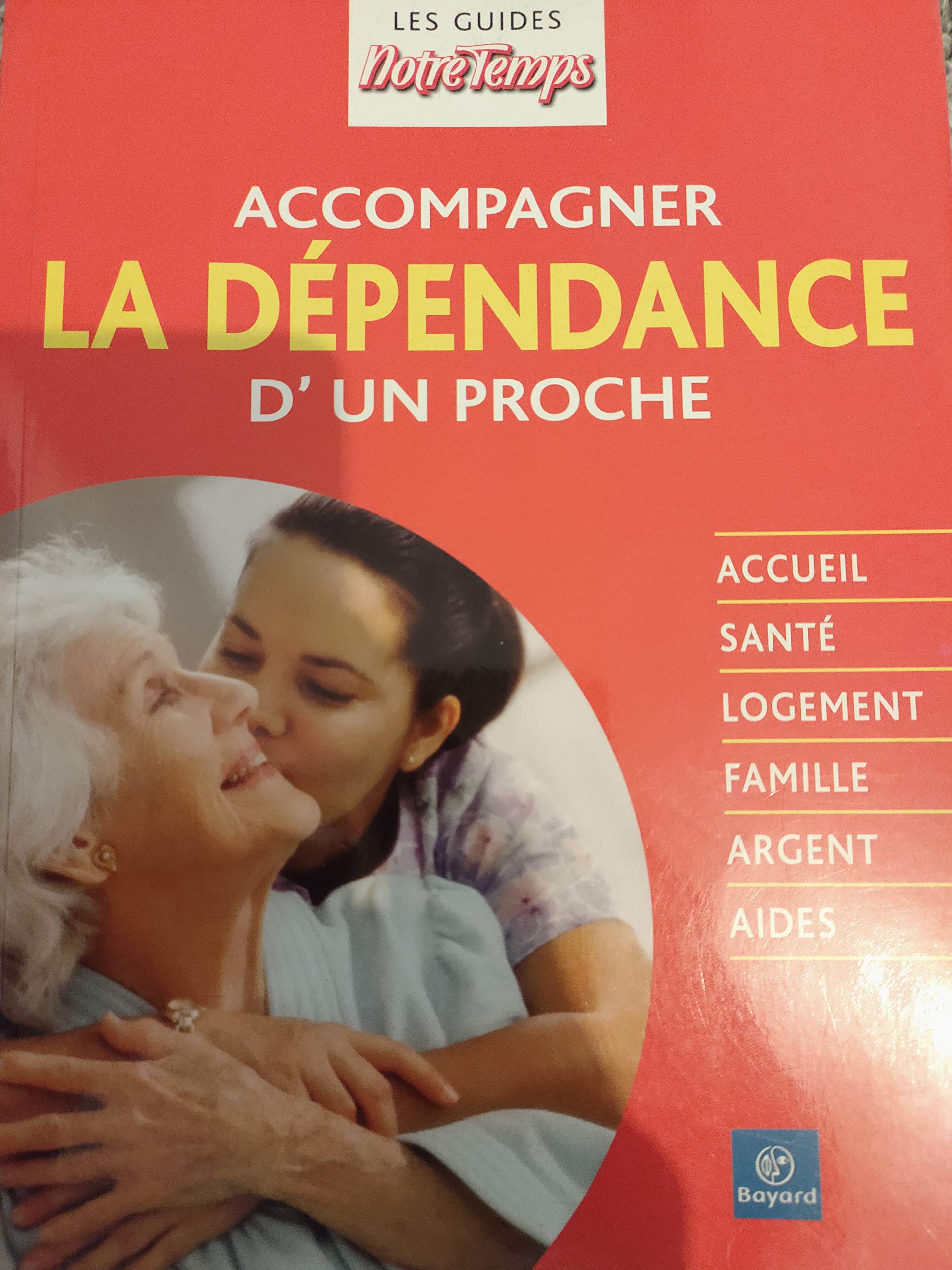 Accompagner la dépendance d'un proche (Collection "Les Guides Notre Temps") Books