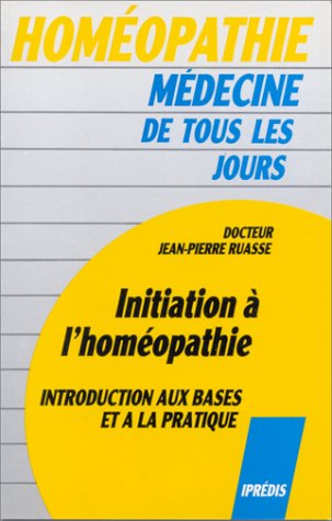 Initiation à l'Homéopathie: Introduction aux bases et à la pratique Books