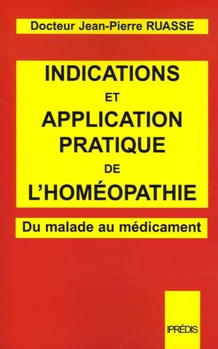 Indications et application pratiques de l'Homéopathie. La Matière médicale simple et le Répertoire d: Du malade au médicament Medicine