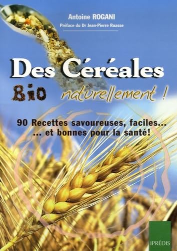 Des Céréales... Bio... naturellement ! 90 recettes faciles, savoureuses... et bonnes pour la santé ! Leisure, Home & Garden
