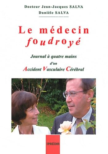 Le médecin foudroyé. Journal à quatre mains d'un acccident vasculaire cérébral: Journal à quatre mains d'un Accident Vasculaire Cérébral Books