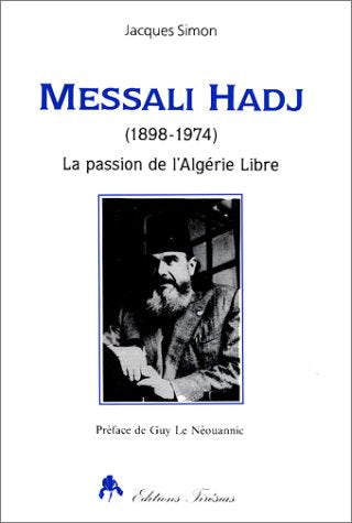 Messali Hadj : 1898-1974 : la passion de l'Algérie libre book