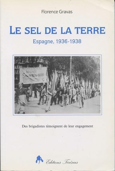 Le sel de la terre : Espagne, 1936-1938, des brigadistes témoignent de leur engagement book