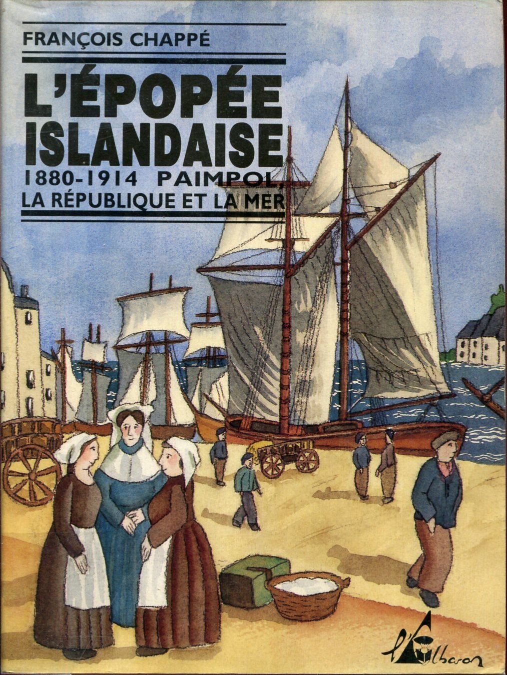 L'épopée islandaise : 1880-1914 : paimpol, la republique et la mer Books