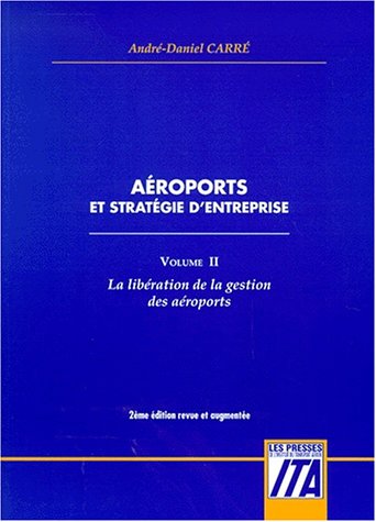 Aeroports et stratégie entreprise. Vol. 2. La libération de la gestion des aéroports book