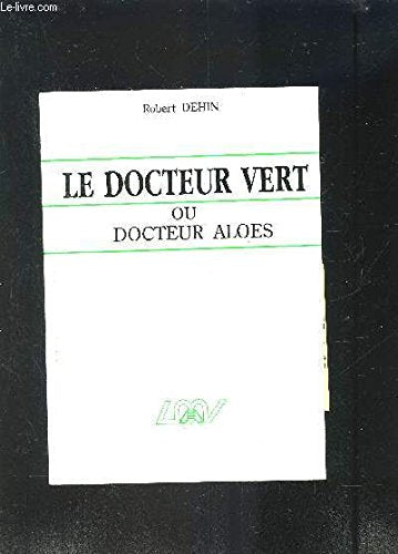 Le Docteur Vert ou Docteur Aloès: Comment profiter des bienfaits de l'Aloe Vera Books