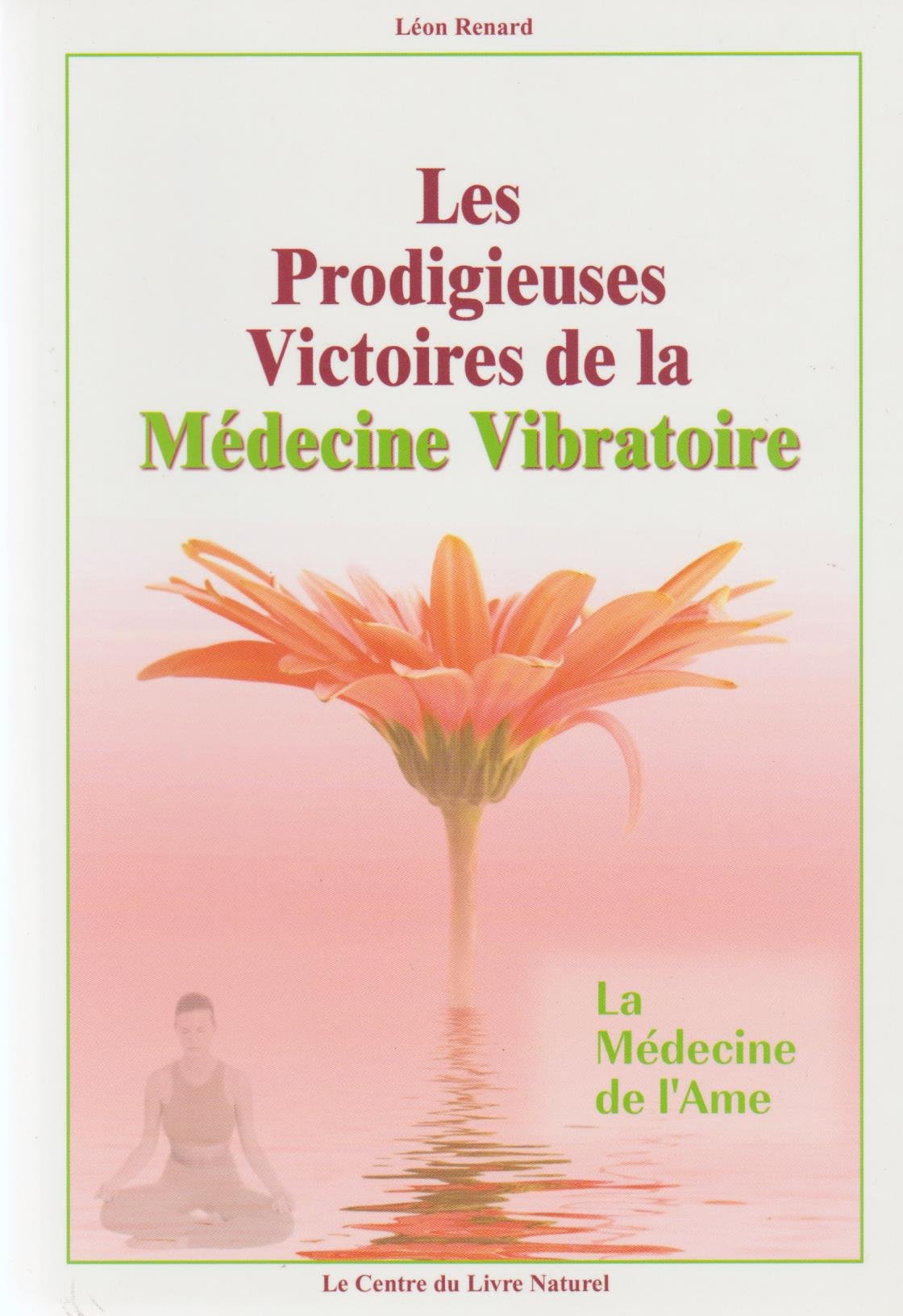 Les Prodigieuses Victoires de la Médecine Vibratoire. La Médecine de l'Ame. Books