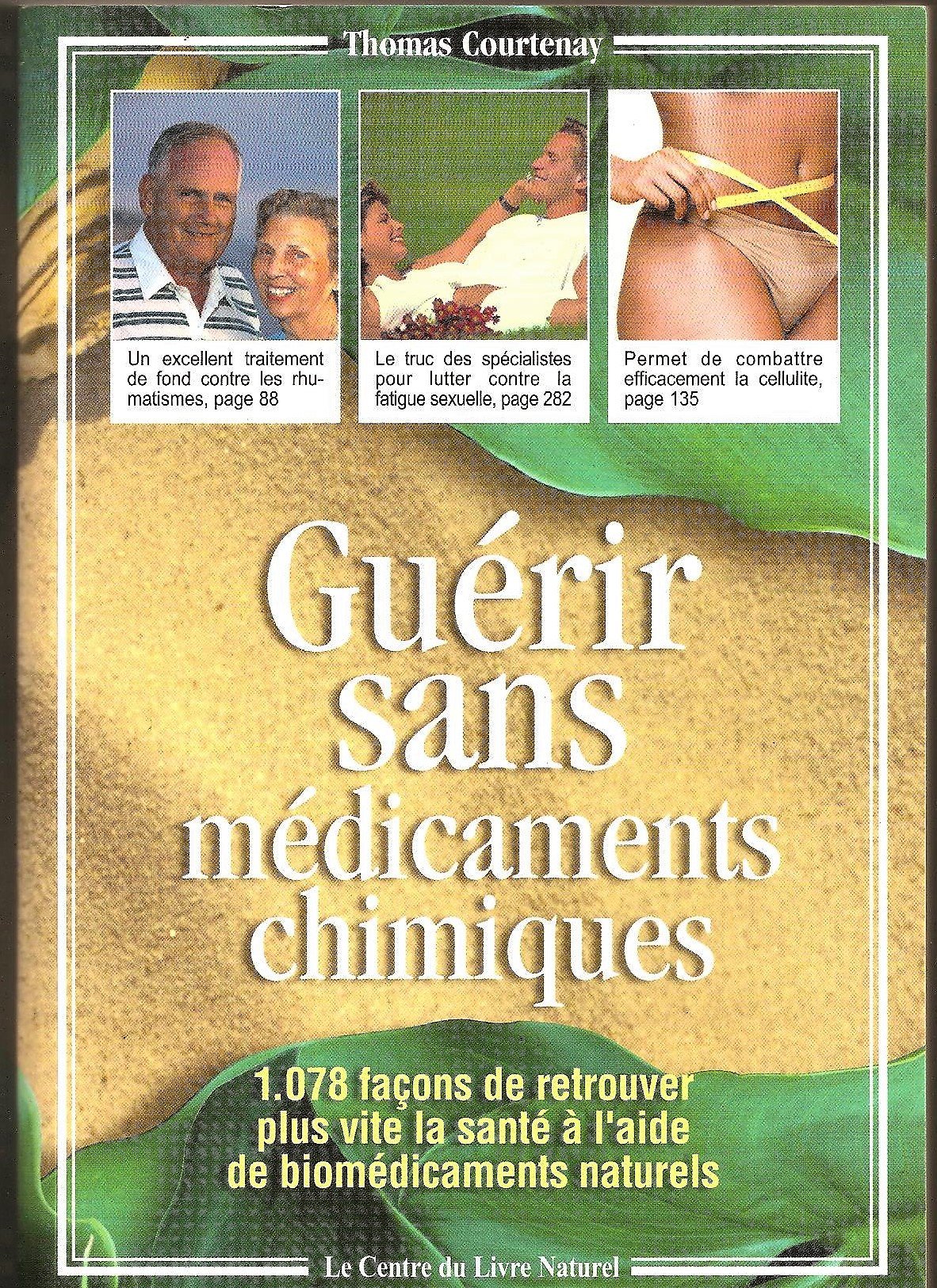 Guérir sans médicaments chimiques : 1078 façons de retrouver plus vite la santé à l'aide de biomédicaments naturels Books
