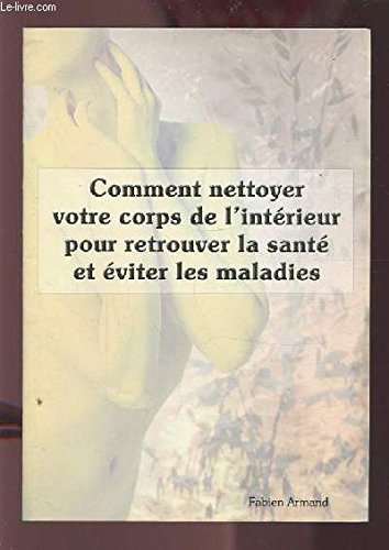 Comment nettoyer votre corps de l'intérieur pour retrouver la santé et éviter les maladies Books