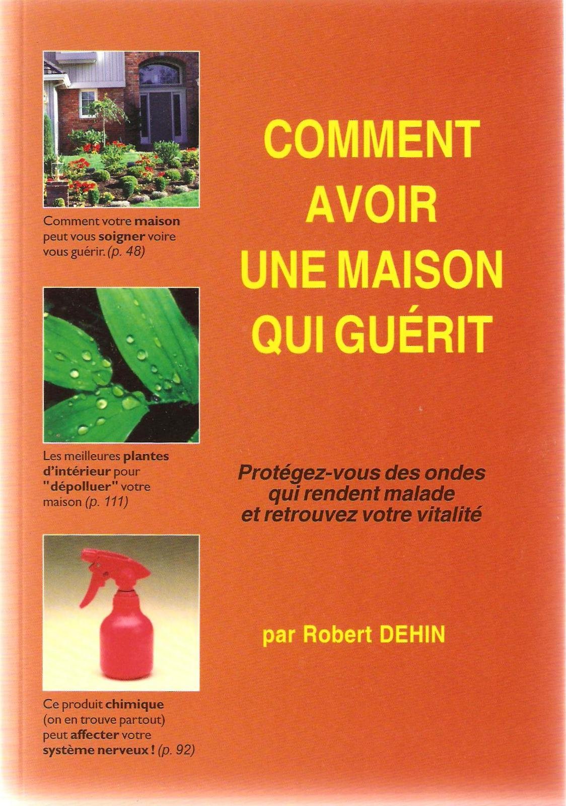 Comment avoir une maison qui guérit : Protégez-vous des ondes qui rendent malade et retrouvez votre vitalité Books