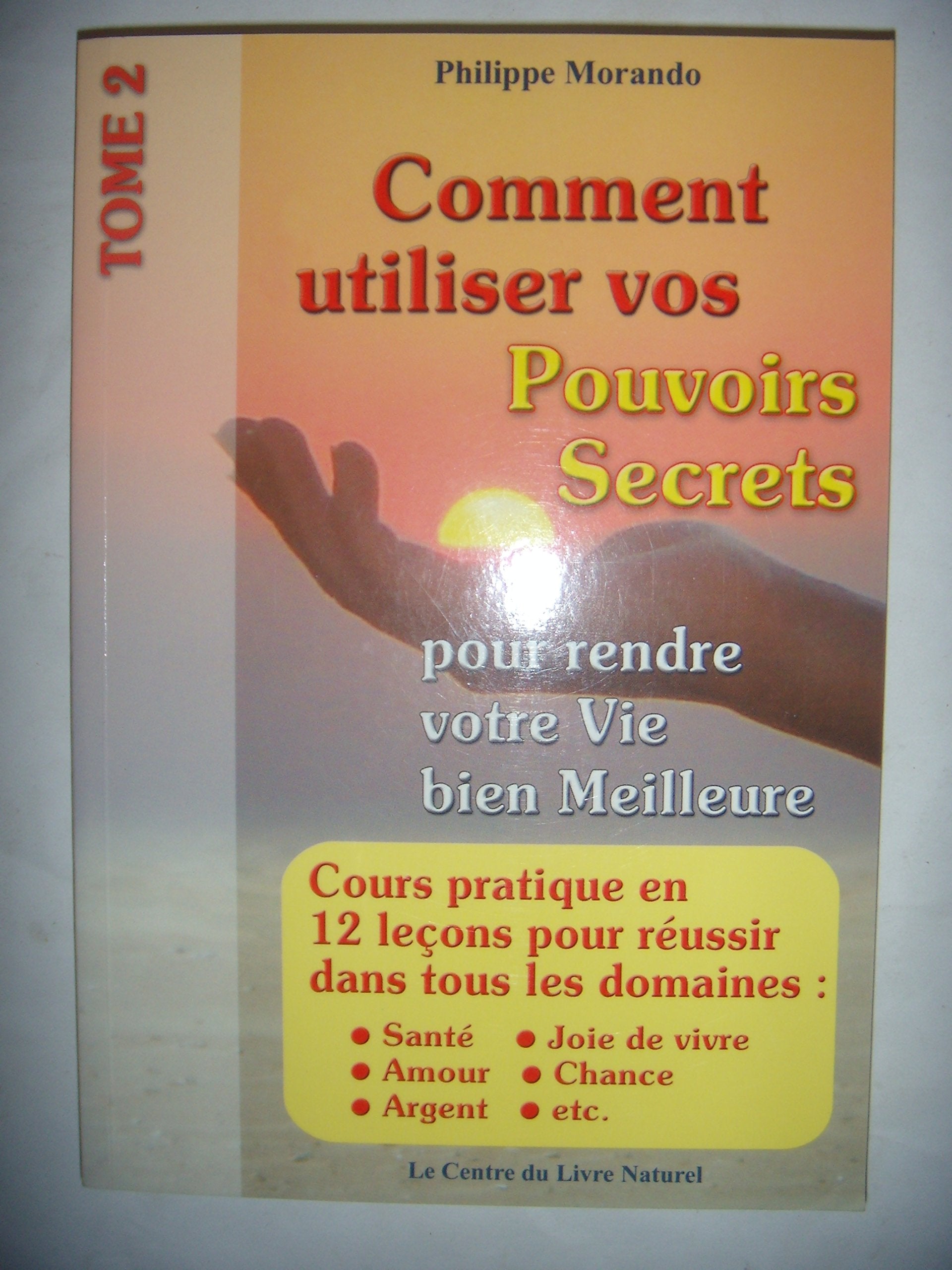 Comment Utiliser Vos Pouvoirs Secrets Pour Rendre Votre Vie Bien Meilleure Books
