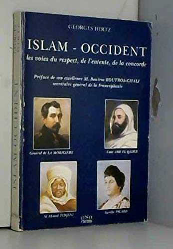 Islam - Occident : les voies du respect, de l'entente, de la concorde : Général de La Moricière, Emir Abd El Qader, Si Ahmed Tidjani, Aurélie Picard book