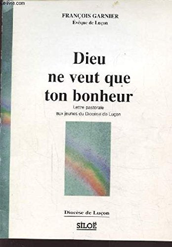 Dieu ne veut que ton bonheur : Lettre pastorale aux jeunes du diocèse de Luçon book