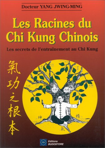 Les Racines du Chi Kung Chinois. Les secrets de l'entraînement au Chi Kung book