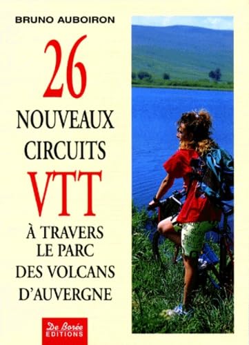 26 Nouveaux Circuits Vtt. A Travers Le Parc Des Volcans D'Auvergne book
