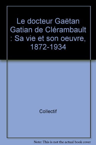 Le docteur Gaëtan Gatian de Clérambault: Sa vie et son oeuvre, 1872-1934 Books