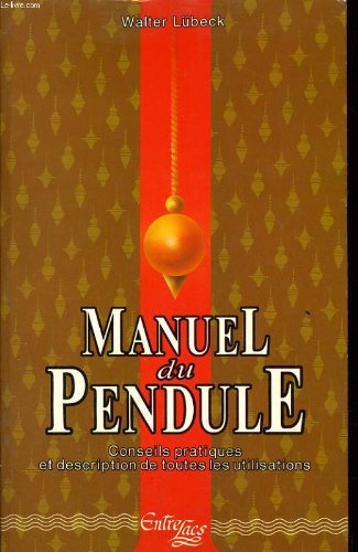 Le manuel du pendule: Conseils pratiques et descriptions de toutes les utilisations Books