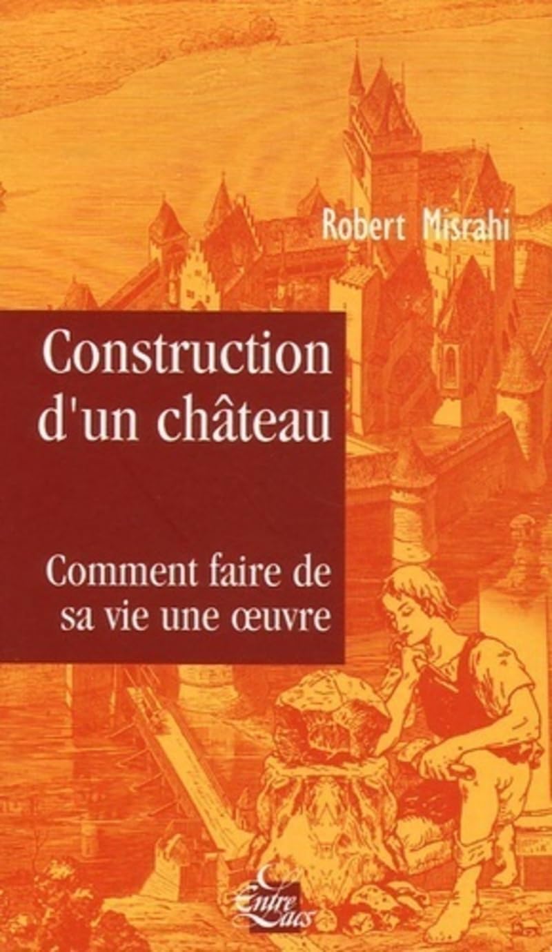 Construction d'un château, comment faire de sa v ie une oeuvre: Traité du bonheur Philosophy