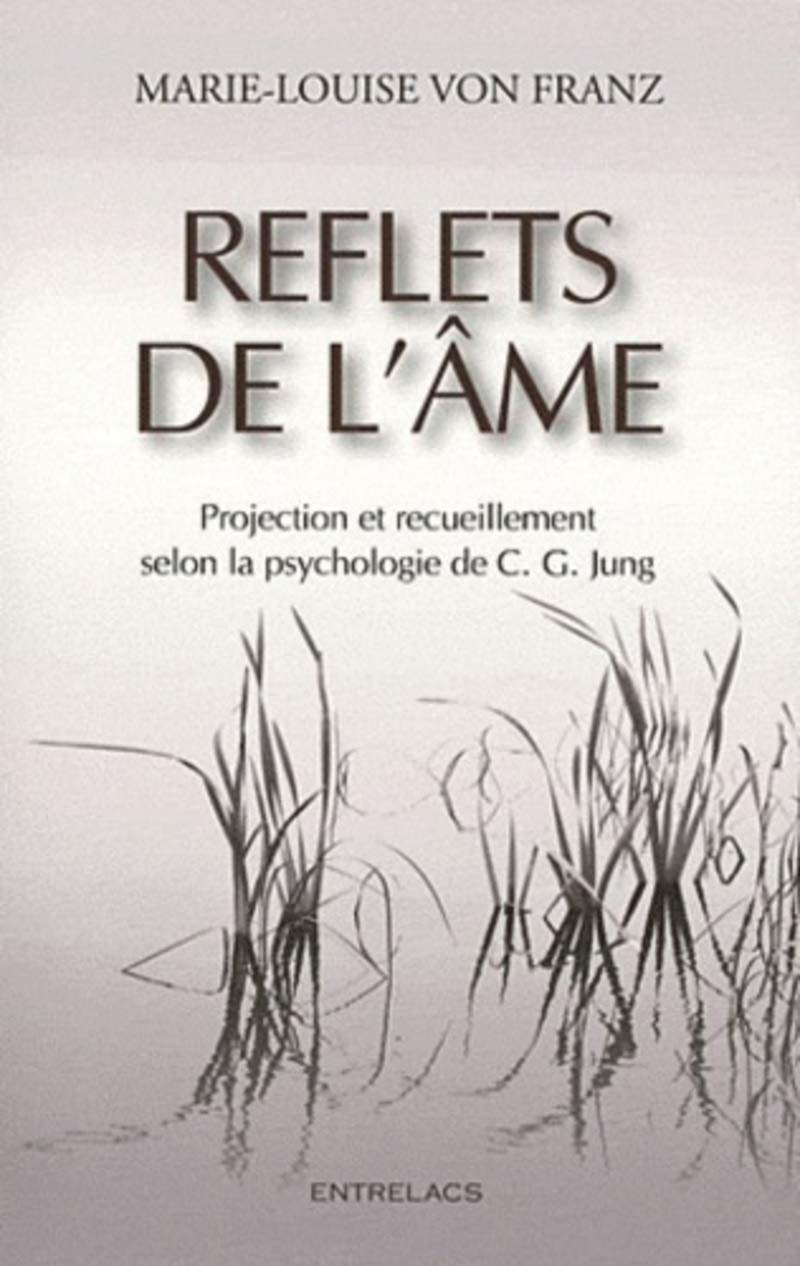 Reflets de l'âme - Projection et recueillement: Projections et recueillement solon la psychologie de C.G. Jung Religion & Esotericism