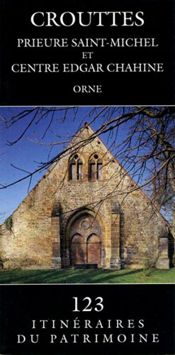 Crouttes : prieuré Saint-Michel et centre Edgar Chahine : Orne book