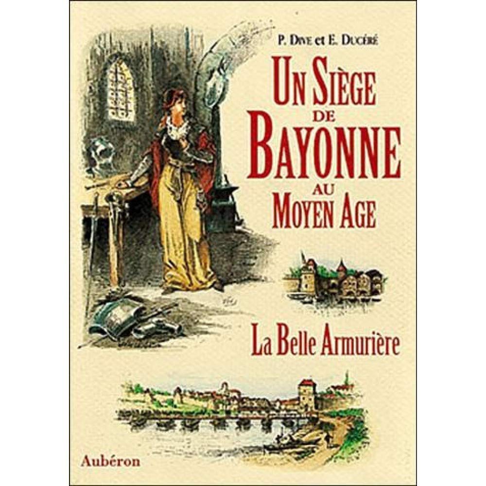 Un siège de Bayonne au Moyen âge ou La belle armurière book