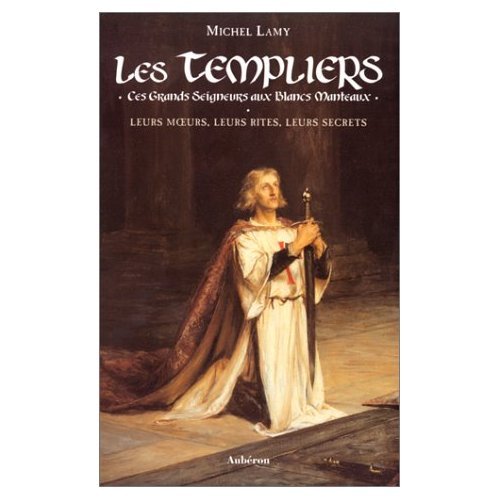 Les Templiers: Ces grands seigneurs aux blancs manteaux Books