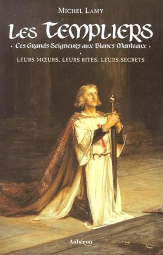 Les Templiers - ces grands seigneurs aux blancs manteaux Politics & History