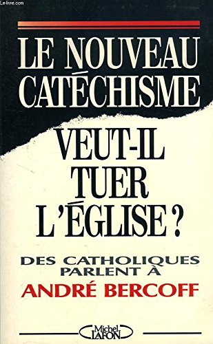 Le nouveau catéchisme veut-il tuer l'Église?: Des catholiques parlent à André Bercof book