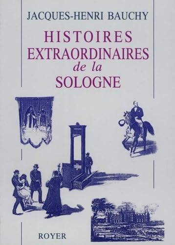 Histoires extraordinaires de la Sologne Politics & History