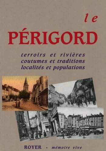 Le Périgord : Terroirs et rivières, coutumes et traditions, localités et populations Books