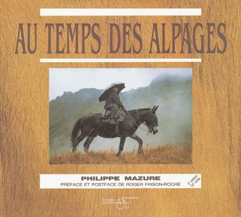 Au temps des alpages: La vie extraordinaire d'Anastase Personnettaz seigneur des alpages Travel Books