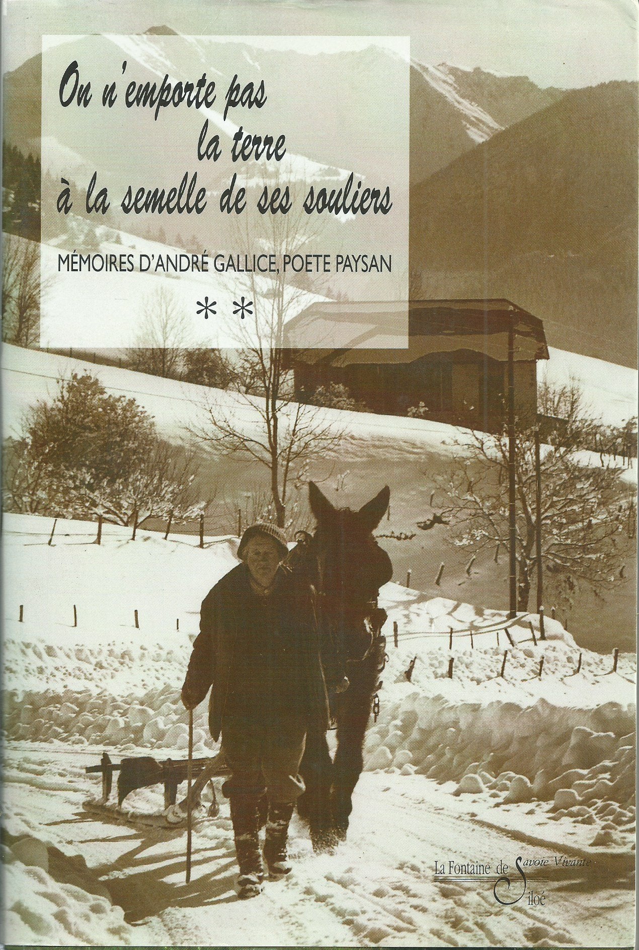 Memoires D'Andre Gallice, Poete-Paysan Savoyard. Tome 2, On N'Emporte Pas La Terre A La Semelle De Ses Souliers Ou Le Borboyon Du Grand Roc Travel