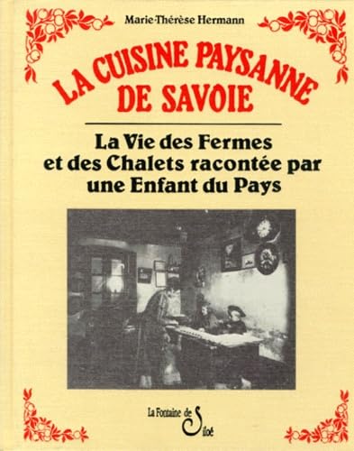 La Cuisine Paysanne De Savoie. La Vie Des Fermes Et Des Chalets Racontee Par Une Enfant Du Pays book