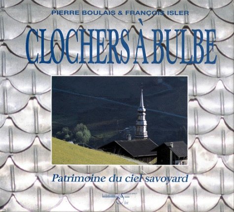 Clochers à bulbe: Patrimoine du ciel savoyard book