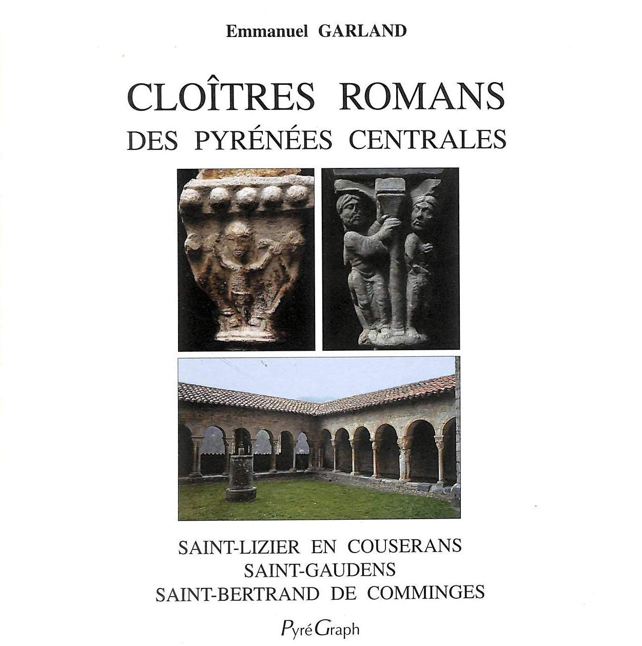Cloîtres romans des Pyrénées centrales. Saint-Lizier en Couserans, Saint-Gaudens, Saint-Bertrand de Comminges book
