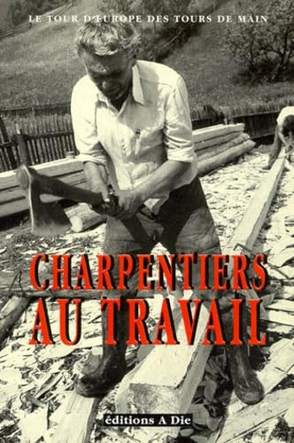 Charpentiers au travail : le bois en Europe Books