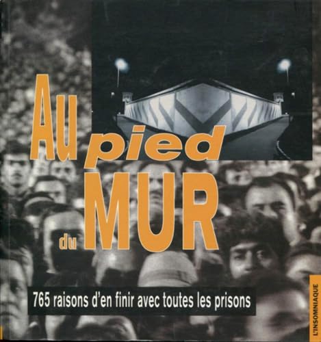Au pied du mur: 765 Raisons d'en finir avec toutes les prisons Essays & Short Stories
