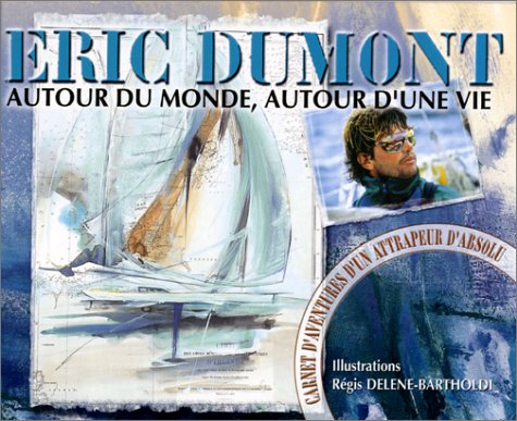 Eric Dumont, Autour du monde, autour d'une vie. Carnet d'aventure d'un attrapeur d'absolu book