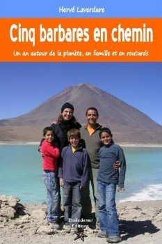 Cinq barbares en chemin - Tour du monde en famille, en routards, sac au dos, Amérique du sud, Océanie Non-fiction books