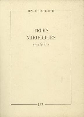 Trois mirifiques: Jean-Pierre Raynaud, Christian Boltanski, Giovanni Anselmo, anti-éloges book