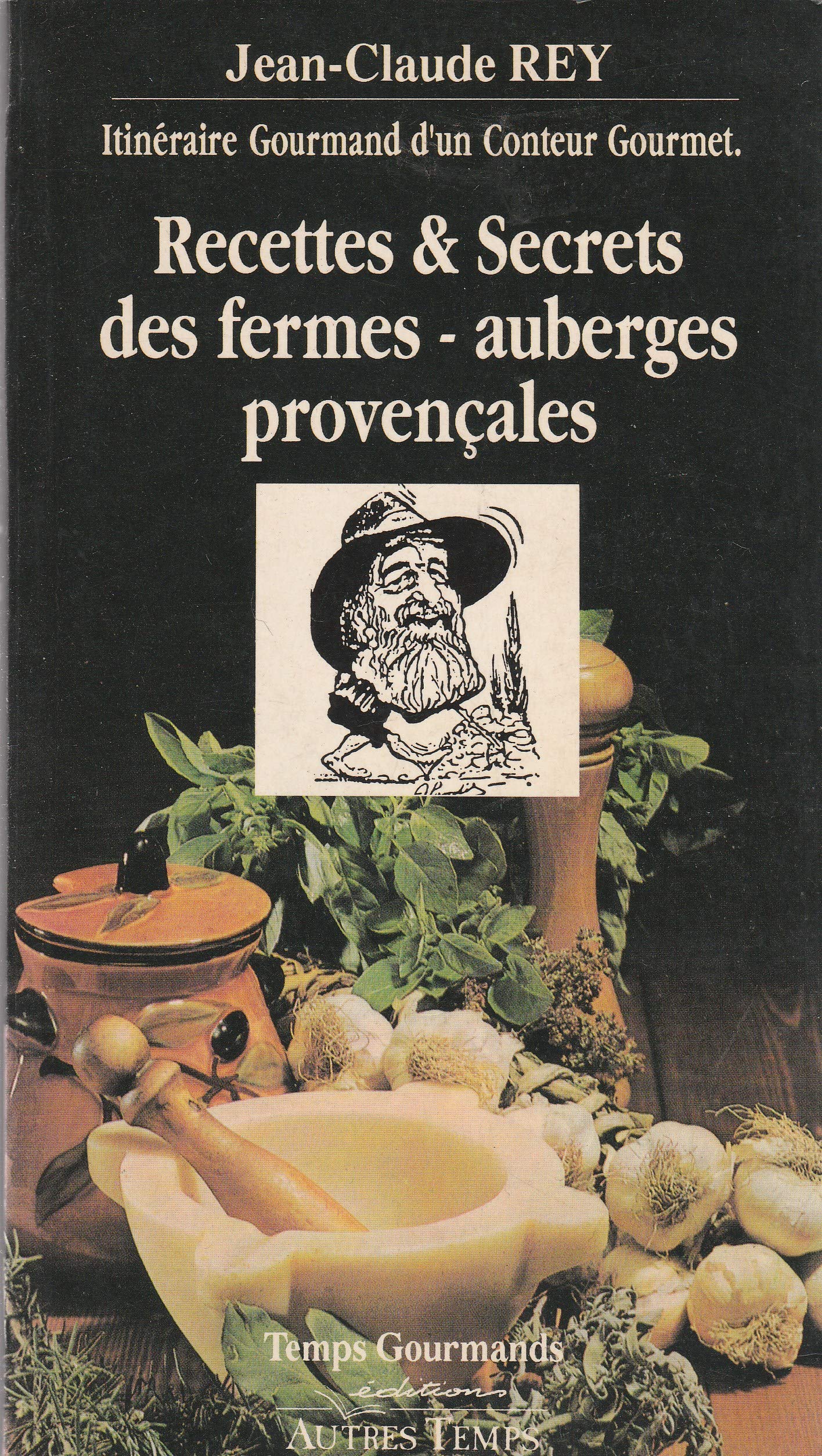 Recettes et secrets des fermes-auberges provençales : itinéraire gourmand d'un conteur gourmet Books
