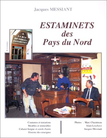 Estaminets des Pays du Nord : coutumes et tentations, meubles et immeubles, cabaret-borgne et cercle d'amis, histoire des enseignes Books