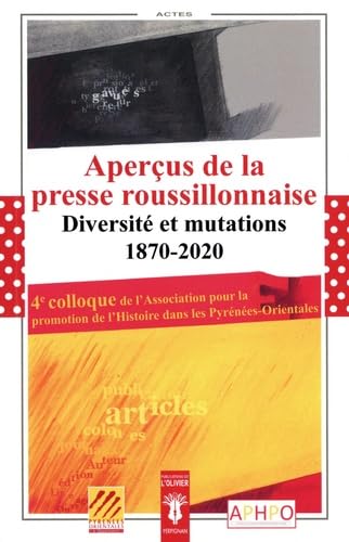 Aperçus de la presse roussillonnaise: Diversité et mutations 1870-2020. Histoire des journaux, études de presse, témoignages Books
