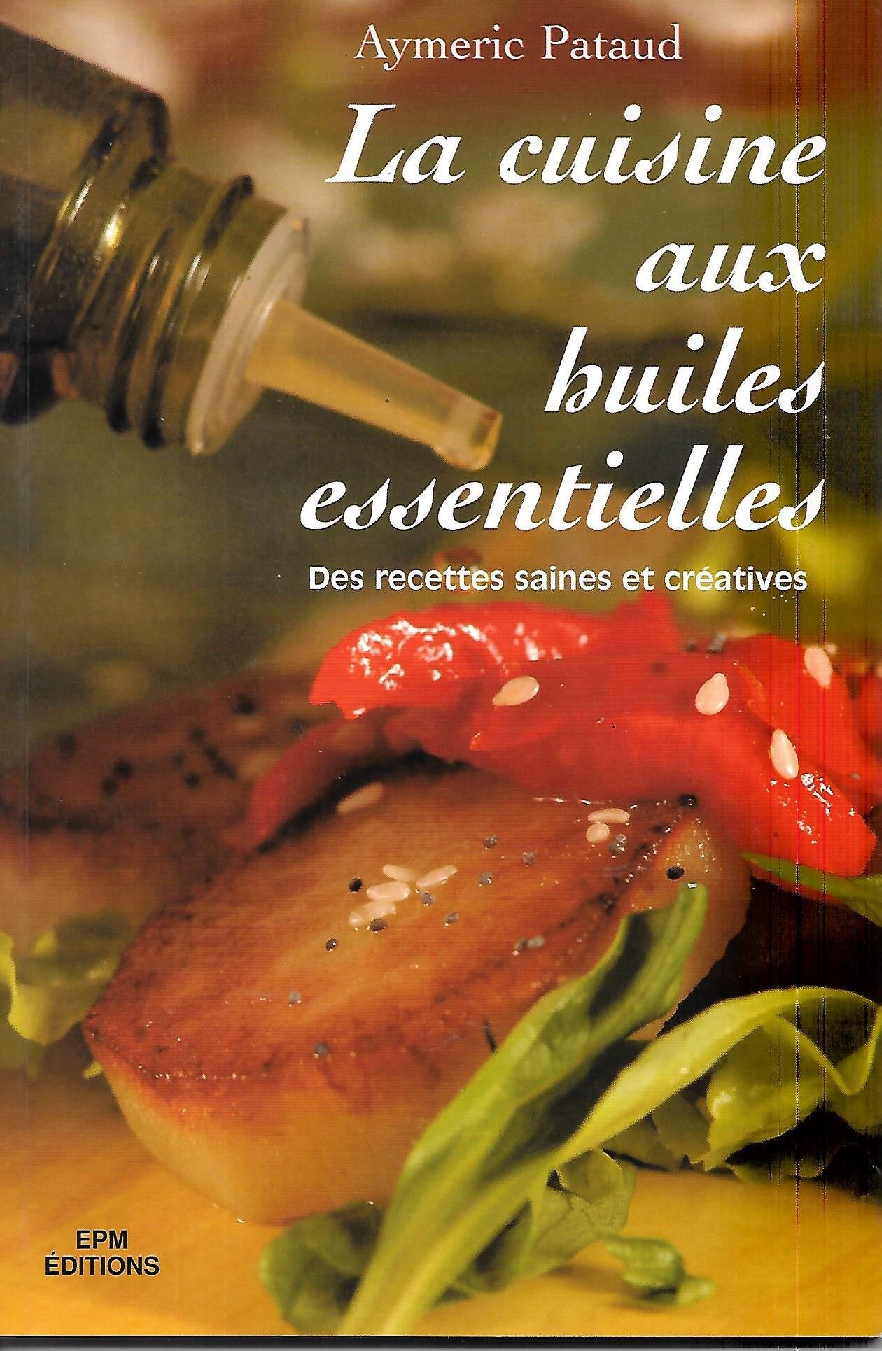 la cuisine aux huiles essentielles - des recettes saines et créatives Books