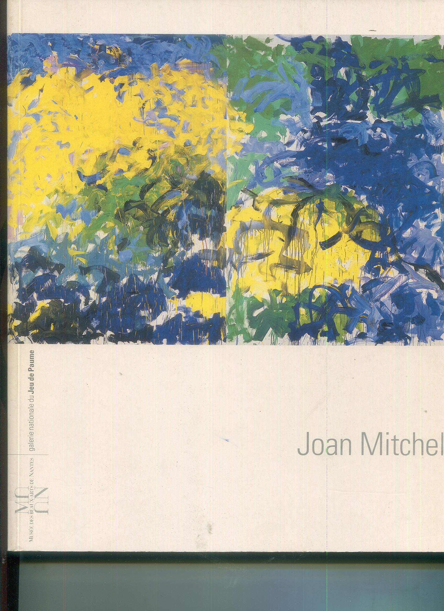 Joan Mitchell : expositions, Paris, Galerie nationale du Jeu de paume, du 21 juin 1994 au 11 septembre1994 ; Musée des beaux-arts de Nantes du 24 juin au 26 septembre 1994 book